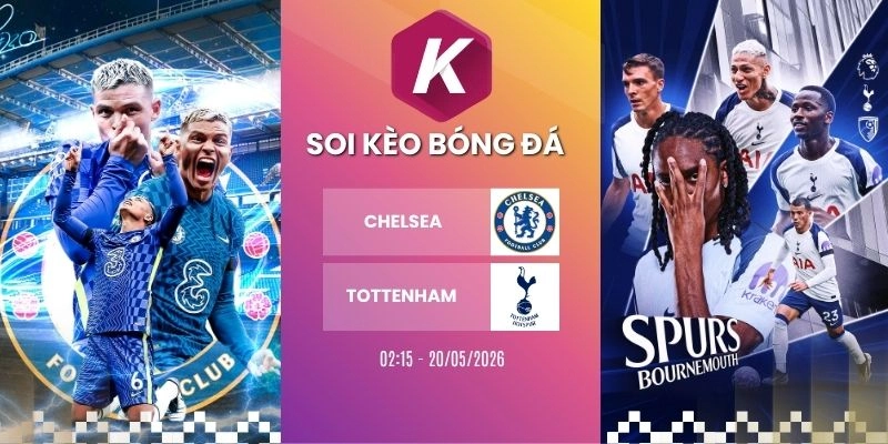 Dự đoán kèo Chelsea vs Tottenham – NHA, 20/05/2026