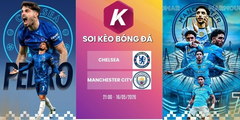 Phân tích kèo Chelsea gặp Manchester City tại FA Cup, ngày 16/05/2026