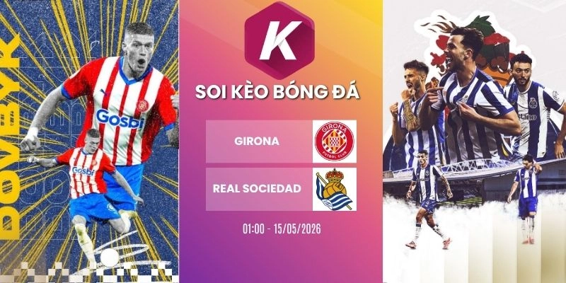 Dự đoán trận đấu giữa Girona và Real Sociedad – La Liga, 15/05/2026