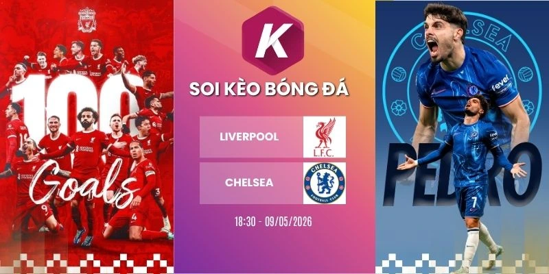 Soi kèo trận Liverpool gặp Chelsea – Ngoại hạng Anh, 09/05/2026