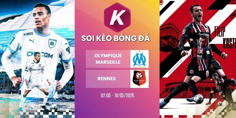 Dự đoán kèo Olympique Marseille đối đầu Rennes – Ligue 1, ngày 18/05/2026