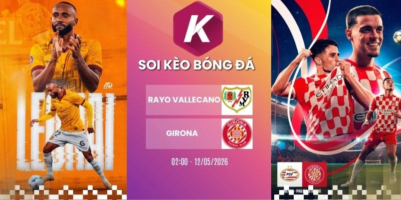 Kèo nhà cái Rayo Vallecano vs Girona – La Liga, 12/05/2026