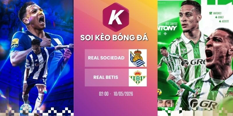 Dự đoán kèo Real Sociedad vs Real Betis – La Liga, 10/05/2026