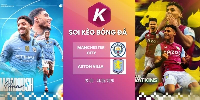 Dự đoán trận Manchester City gặp Aston Villa – NHA, 24/05/2026