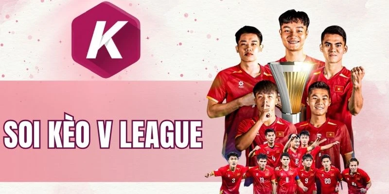 Khám phá cách soi kèo V League hiệu quả cho bet thủ
