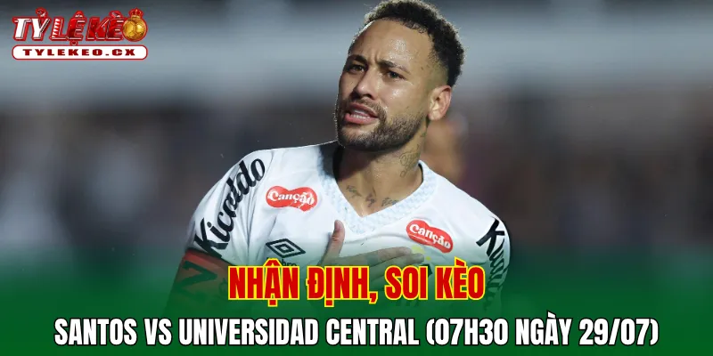 Soi kèo cuộc so tài Santos vs Universidad Central