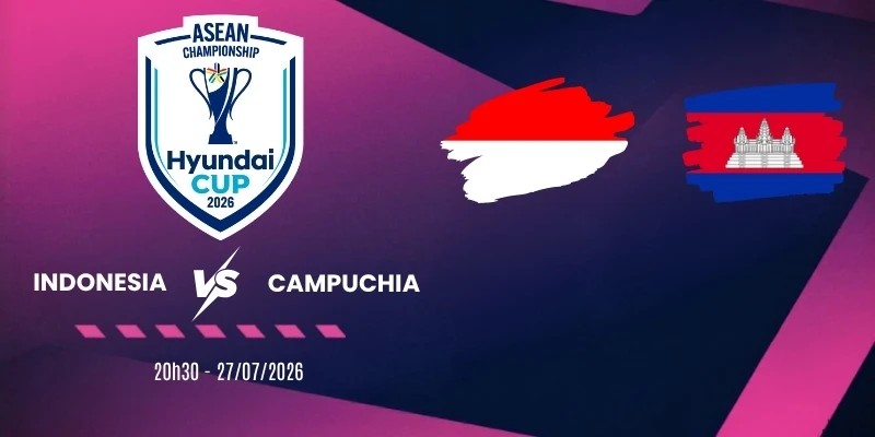 Tỷ lệ kèo Indonesia vs Campuchia – Vòng bảng AFF Cup 20h30 27/07/2026