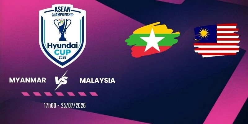Tỷ lệ kèo Myanmar vs Malaysia – AFF Cup 17h00 ngày 25/07/2026