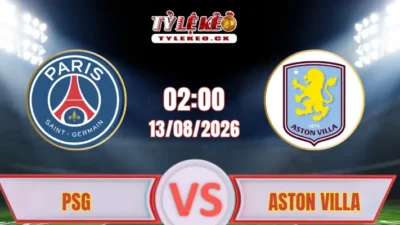 Soi kèo trận đấu giữa PSG và Aston Villa tại Siêu Cúp Châu Âu